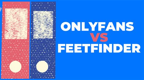 feet onlyfans|Only Fans vs FeetFinder: Which is better for selling。